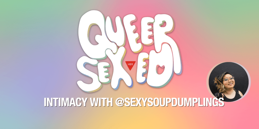 Queer SexEd: Intimacy with Sexy Soup Dumplings