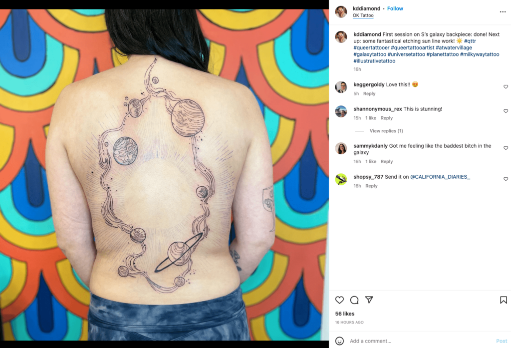 OK Tattoo, based in Los Angeles, California, has some queer tattooers who can make your astronomy-themed tattoos come to life, like in this picture of a galaxy back tattoo.