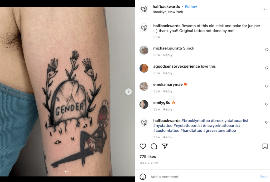 Show your rejection of gender roles with a gravestone tattoo. While the original Gender Gravestone design was not by Brooklyn based queer-friendly artist Jonah Weintraub (@halfbackwards), they provided a professional tune-up for this non-binary tattoo.