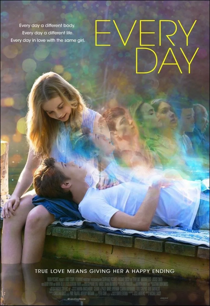 A promotional poster for the film Every Day (2018). It reads “Every day a different body.  Every day a different life. Every day in love with the same girl.” And “true love means giving her a happy ending.”