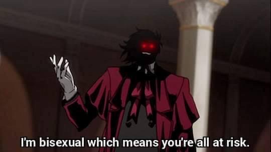 A character from Hellsing Abridge saying, “I’m bisexual which means you’re all at risk.”