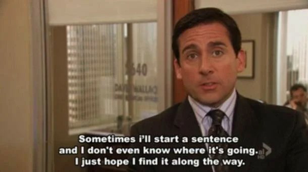 An ADHD meme screenshot from The Office with Michael Scott saying “Sometimes I’ll start a sentence and I don’t even know where it’s going. I just hope I find it along the way.”